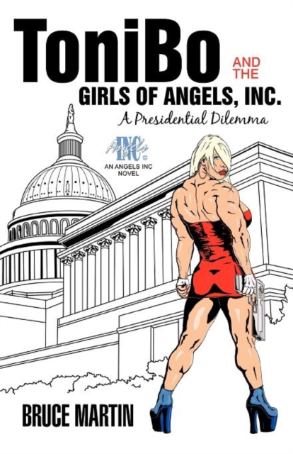 Tonibo and the Girls of Angels, Inc. : A Presidential Dilemma, Paperback / softback Book
