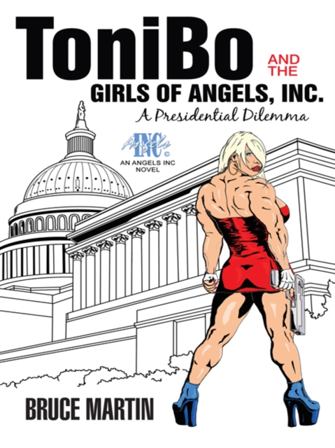 Tonibo and the Girls of Angels, Inc. : A Presidential Dilemma, EPUB eBook
