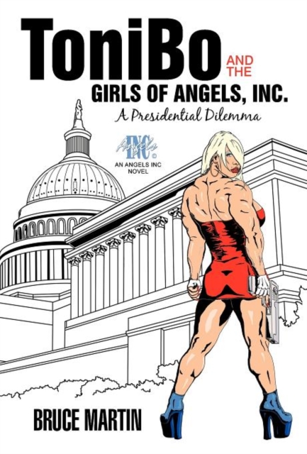 Tonibo and the Girls of Angels, Inc. : A Presidential Dilemma, Hardback Book