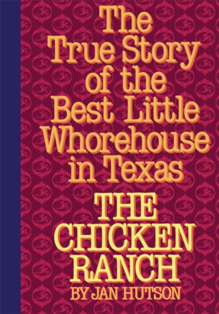 The Chicken Ranch : The True Story of the Best Little Whorehouse in Texas, EPUB eBook