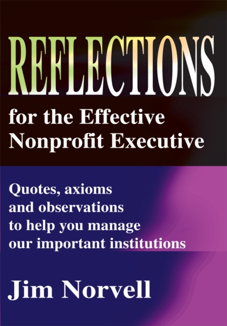Reflections for the Effective Nonprofit Executive : Quotes, Axioms and Observations to Help You Manage Our Important Institutions, EPUB eBook