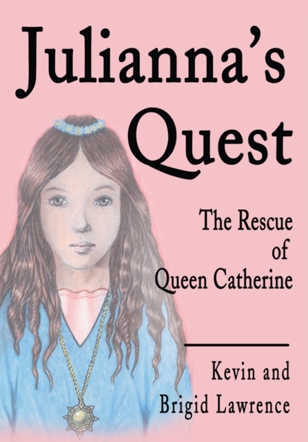 Julianna's Quest : The Rescue of Queen Catherine, EPUB eBook