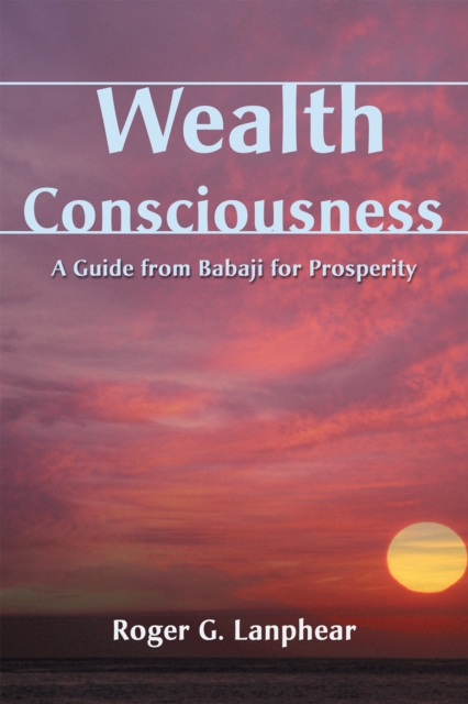 Wealth Consciousness : A Guide from Babaji for Prosperity, EPUB eBook
