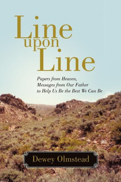 Line Upon Line : Papers from Heaven, Messages from Our Father to Help Us Be the Best We Can Be, Paperback / softback Book