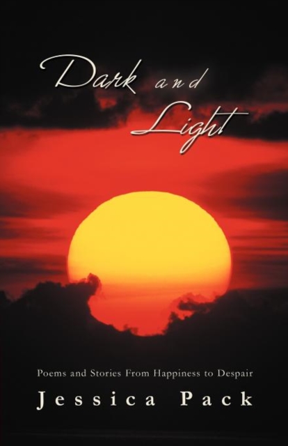 Dark and Light : Poems and Stories from Happiness to Despair, Paperback / softback Book