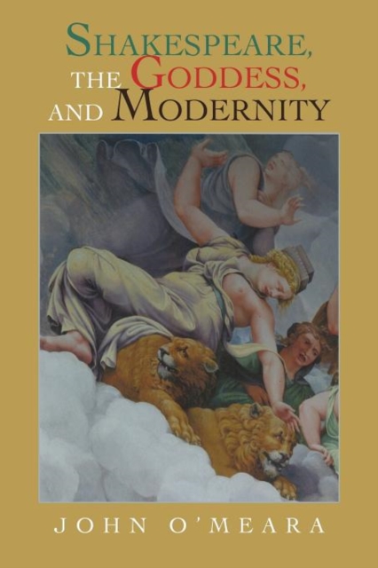 Shakespeare, the Goddess, and Modernity, Paperback / softback Book