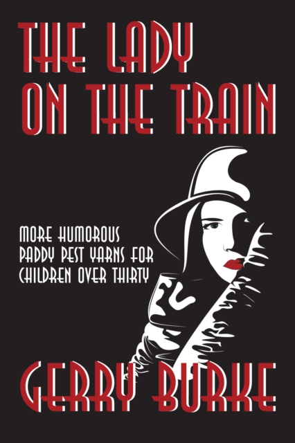 The Lady on the Train : More Humorous Paddy Pest Yarns for Children over Thirty, EPUB eBook