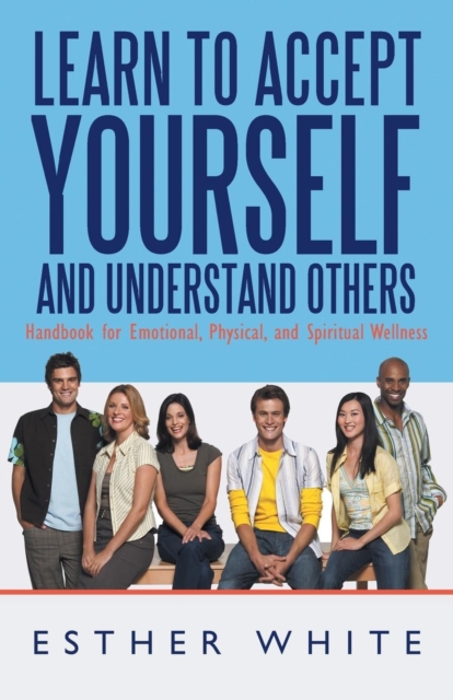 Learn to Accept Yourself and Understand Others : Handbook for Emotional, Physical, and Spiritual Wellness, Paperback / softback Book