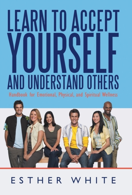 Learn to Accept Yourself and Understand Others : Handbook for Emotional, Physical, and Spiritual Wellness, Hardback Book