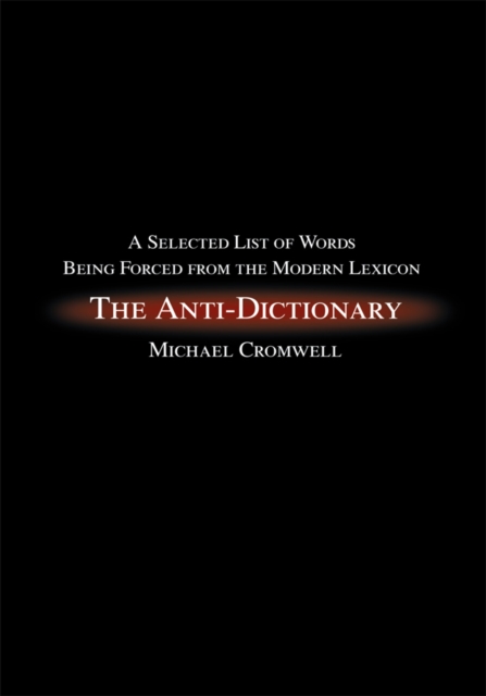 The Anti-Dictionary : A Selected List of Words Being Forced from the Modern Lexicon, EPUB eBook