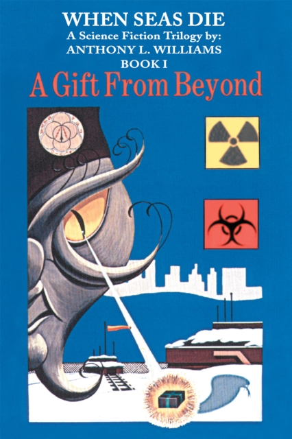 When Seas Die : A Science Fiction Trilogy By: Anthony L. Williams Book-I a Gift from Beyond, EPUB eBook