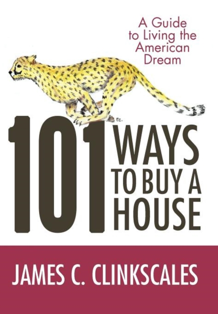 101 Ways to Buy a House : If Your Goal Is to Catch a Cheetah, You Don't Practice by Jogging, Hardback Book