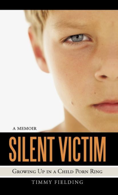 Silent Victim : Growing Up in a Child Porn Ring, Hardback Book