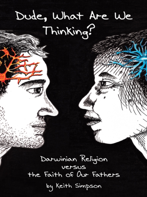 Dude, What Are We Thinking? : Darwinian Religion Versus the Faith of Our Fathers, EPUB eBook