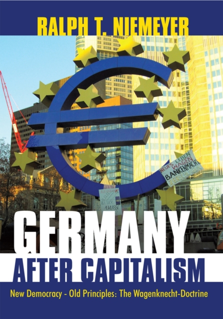 Germany After Capitalism : New Democracy - Old Principles: the Wagenknecht-Doctrine, EPUB eBook