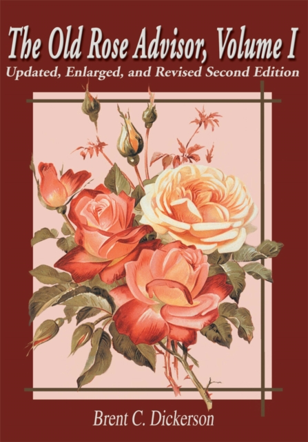 The Old Rose Advisor, Volume I : Updated, Enlarged, and Revised Second Edition, EPUB eBook