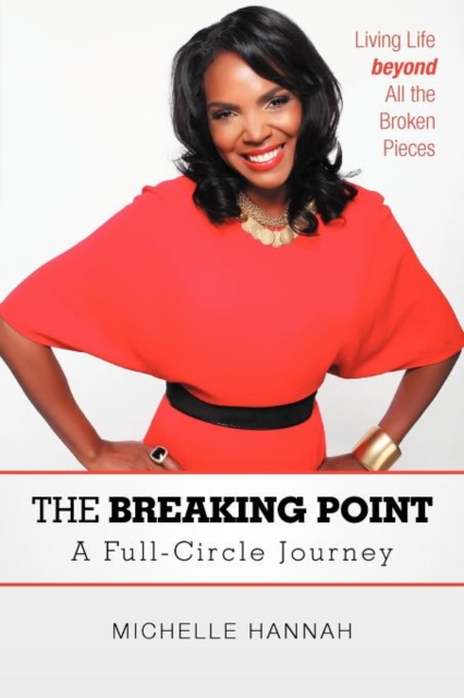 The Breaking Point : A Full-Circle Journey: Living Life Beyond All the Broken Pieces, Paperback / softback Book