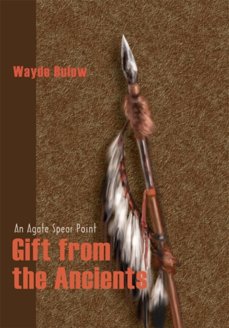 Gift from the Ancients : An Agate Spear Point, EPUB eBook