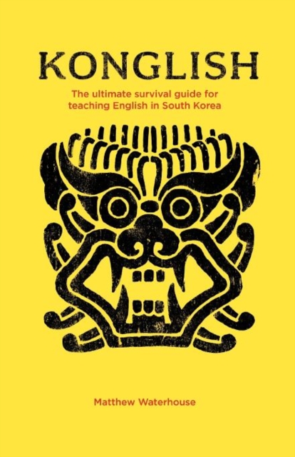 Konglish : The Ultimate Survival Guide for Teaching English in South Korea, Paperback / softback Book