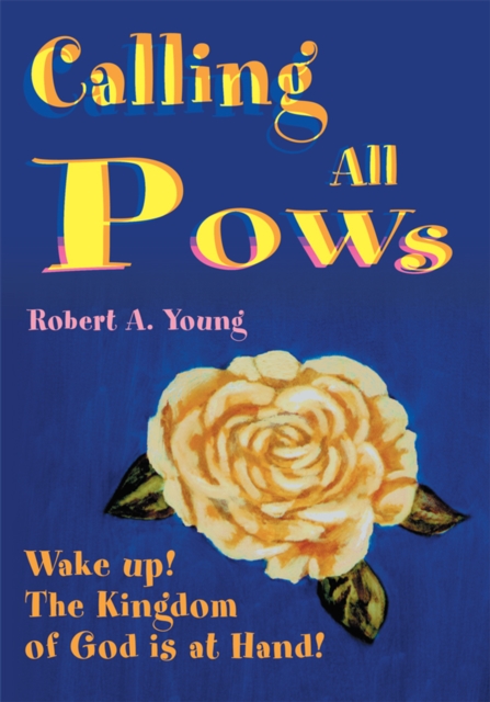 Calling All Pows : Wake Up! the Kingdom of God Is at Hand!, EPUB eBook