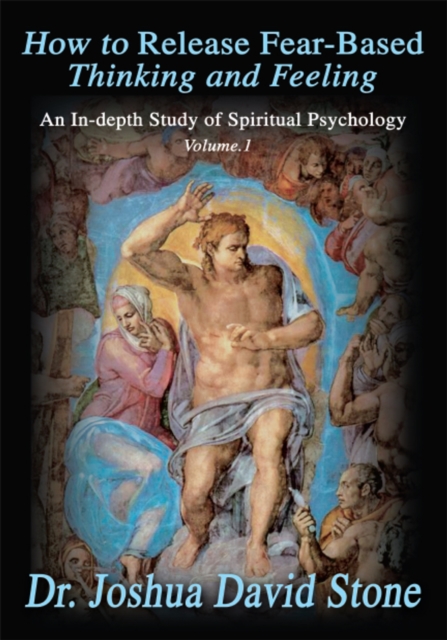 How to Release Fear-Based Thinking and Feeling : An In-Depth Study of Spiritual Psychology Vol.1, EPUB eBook