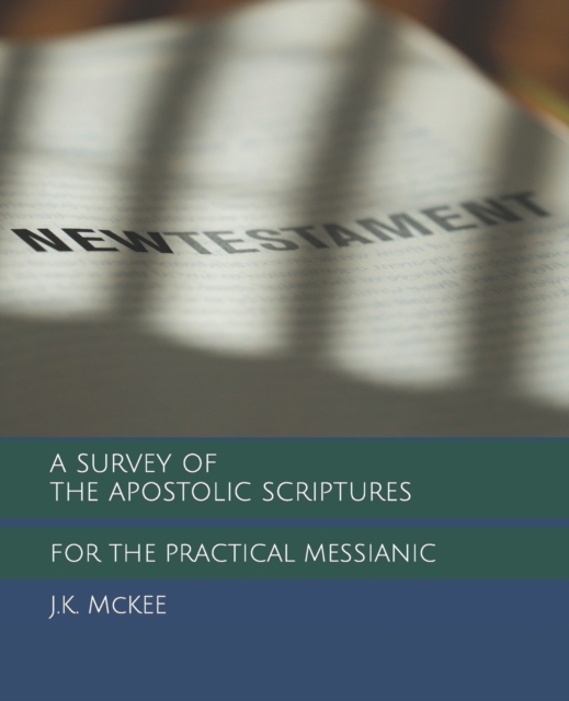 A Survey of the Apostolic Scriptures for the Practical Messianic, Paperback / softback Book