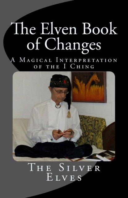 The Elven Book of Changes : A Magical Interpretation of the I Ching, Paperback / softback Book