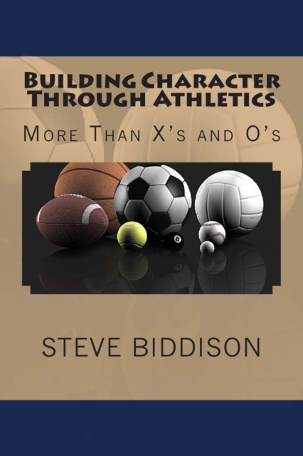 Building Character Through Athletics : More Than X's and 0's, Paperback / softback Book