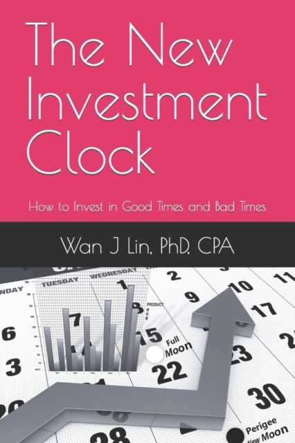 The New Investment Clock : How to Invest in Good Times and Bad Times, Paperback / softback Book