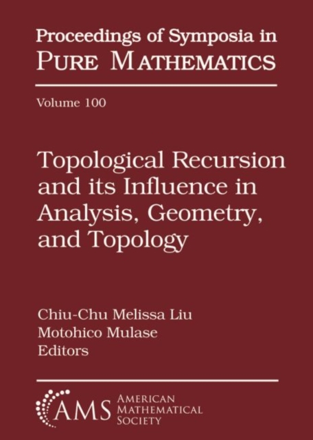 Topological Recursion and its Influence in Analysis, Geometry, and Topology, Hardback Book