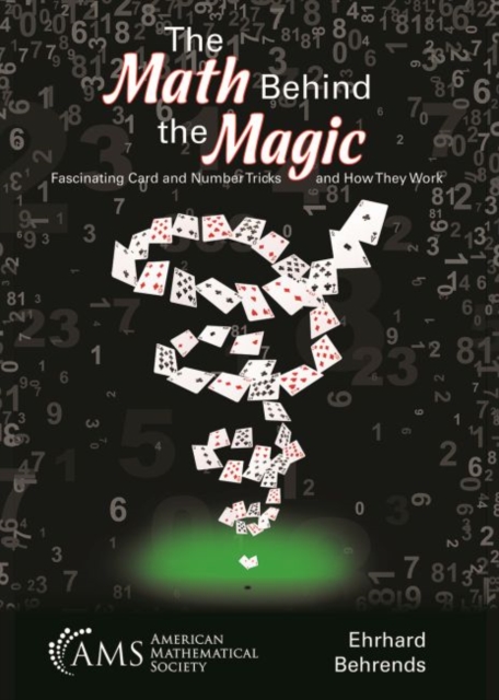 The Math Behind the Magic : Fascinating Card and Number Tricks and How They Work, Paperback / softback Book