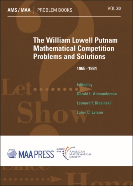 The William Lowell Putnam Mathematical Competition : Problems and Solutions 1965-1984, Paperback / softback Book