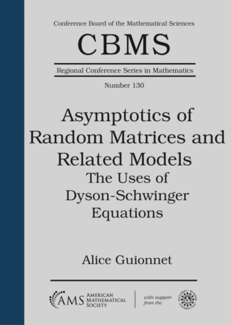 Asymptotics of Random Matrices and Related Models : The Uses of Dyson-Schwinger Equations, Paperback / softback Book