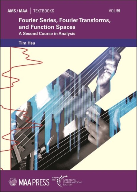 Fourier Series, Fourier Transforms, and Function Spaces : A Second Course in Analysis, Hardback Book