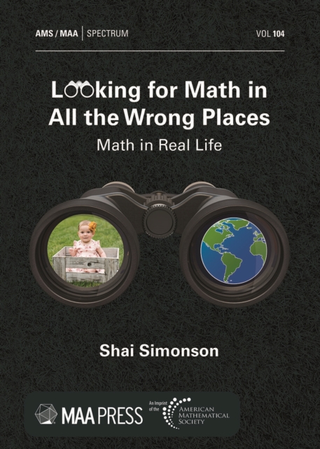 Looking for Math in All the Wrong Places : Math in Real Life, Paperback / softback Book
