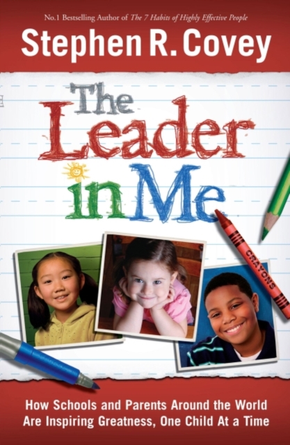 The Leader in Me : How Schools and Parents Around the World are Inspiring Greatness, One Child at a Time, EPUB eBook