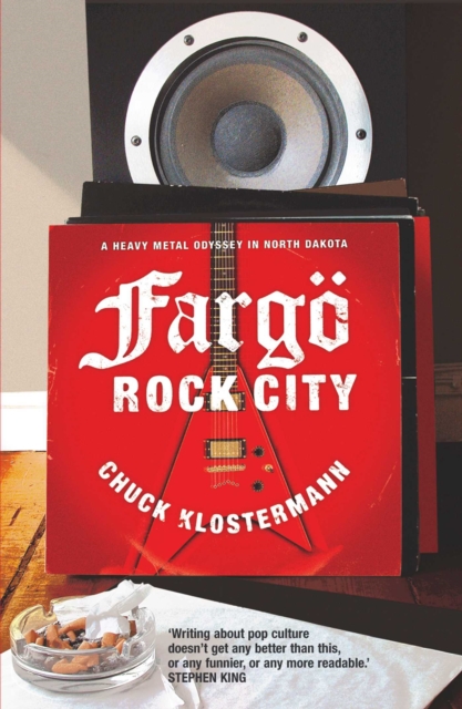 Fargo Rock City : A Heavy Metal Odyssey In Rural North Dakota, EPUB eBook
