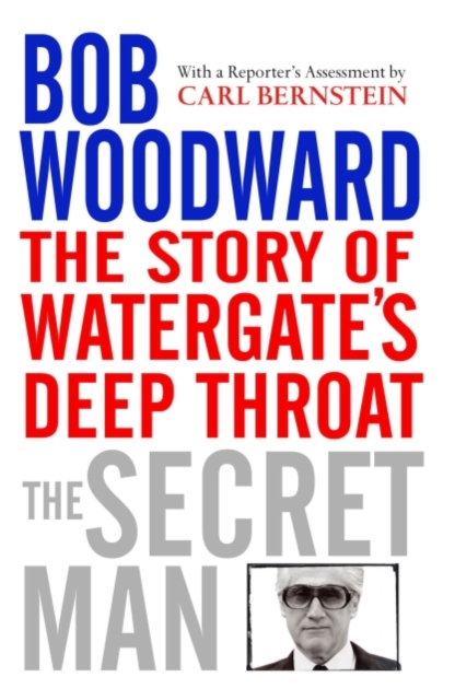 The Secret Man : The Story of Watergate's Deep Throat, EPUB eBook