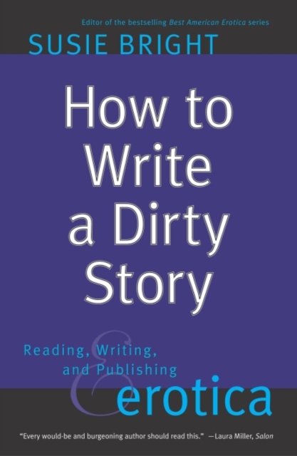 How To Write A Dirty Story : Reading, Writing And Publishing Erotica, EPUB eBook