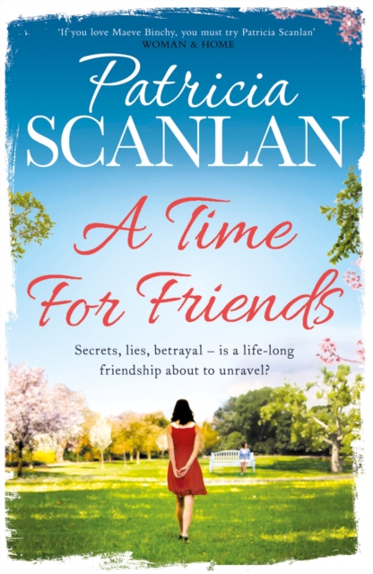 A Time For Friends : Warmth, wisdom and love on every page - if you treasured Maeve Binchy, read Patricia Scanlan, Paperback / softback Book