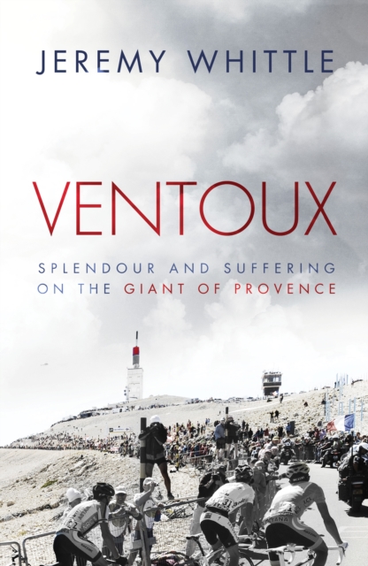 Ventoux : Sacrifice and Suffering on the Giant of Provence, Hardback Book