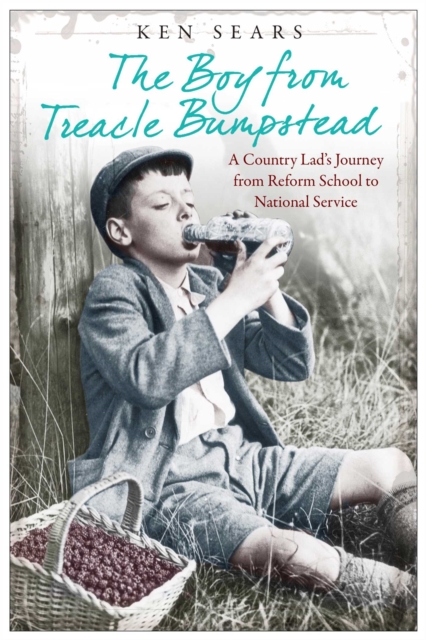 The Boy From Treacle Bumstead : A Country Lad's Journey From Reform School to National Service, EPUB eBook