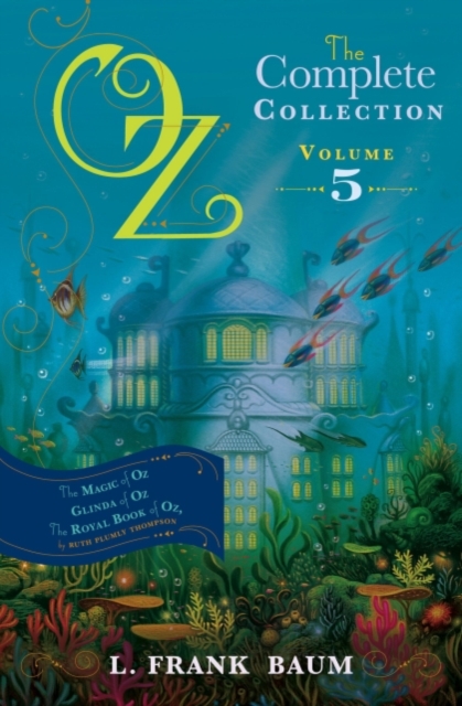 Oz, the Complete Collection Volume 5 bind-up : The Magic of Oz; Glinda of Oz, The Royal Book of Oz, EPUB eBook