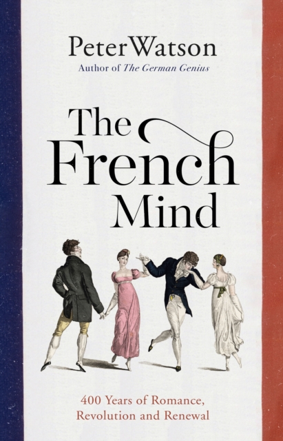 The French Mind : 400 Years of Romance, Revolution and Renewal, Hardback Book