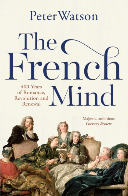 The French Mind : 400 Years of Romance, Revolution and Renewal, EPUB eBook