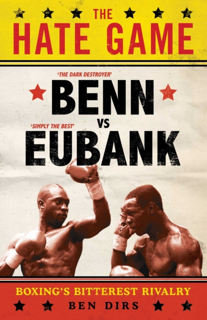 The Hate Game : Benn, Eubank and British Boxing's Bitterest Rivalry, EPUB eBook