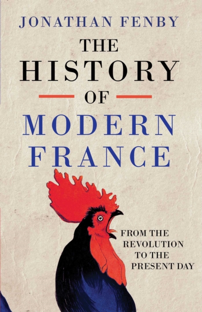 The History of Modern France : From the Revolution to the War on Terror, Hardback Book