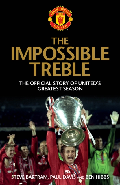 The Impossible Treble : The Official Story of United's Greatest Season, Hardback Book