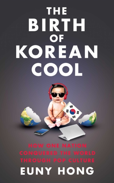 The Birth of Korean Cool : How One Nation Is Conquering the World Through Pop Culture, EPUB eBook