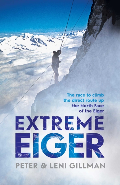 Extreme Eiger : Triumph and Tragedy on the North Face, Paperback / softback Book